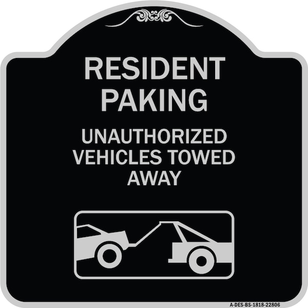 Signmission Tow Away Resident Parking Unauthorized Vehicles Towed Away Alum Sign, 18" x 18", BS-1818-22806 A-DES-BS-1818-22806 - main